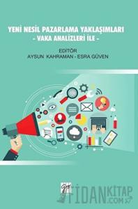 Yeni Nesil Pazarlama Yaklaşımları - Vaka Analizleri İle