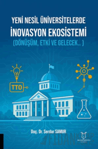 Yeni Nesil Üniversitelerde İnovasyon Ekosistemi (Dönüşüm, Etki ve Gelecek.. )