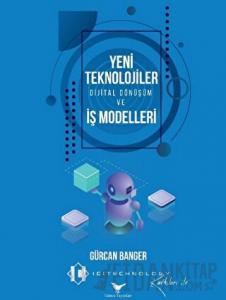 Yeni Teknolojiler, Dijital Dönüşüm ve İş Modelleri