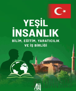 Yeşil İnsanlık: Bilim, Eğitim Yaratıcılık ve İş Birliği