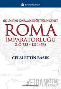 Yıkıldıktan Sonra Adı Değiştirilen Devlet Roma İmparatorluğu (İ.Ö 753 - İ.S 1453)