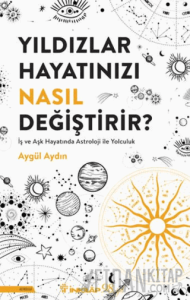 Yıldızlar Hayatınızı Nasıl Değiştirir?