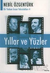 Yıllar ve Yüzler Nebil Özgentürk’le Bir Yudum İnsan Yolculukları
