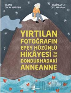 Yırtılan Fotoğrafın Epey Hüzünlü Hikayesi ya da Dondurmadaki Anneanne