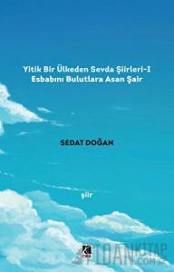 Yitik Bir Ülkeden Sevda Şiirleri - 1: Esbabını Bulutlara Asan Şair