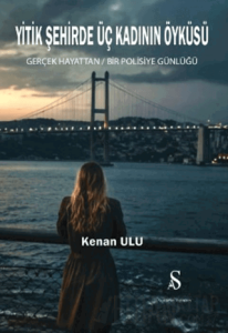 Yitik Şehirde Üç Kadının Öyküsü Gerçek Hayattan Bir Polisiye Günlüğü