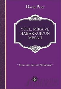 Yoel, Mika ve Habakkuk’un Mesajı