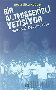 Yolumuz Devrim Yolu - Bir Altmışsekizli Yetişiyor