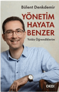 Yönetim Hayata Benzer: Yolda Öğrendiklerim