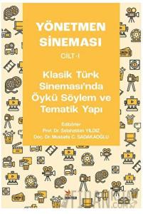 Yönetmen Sineması Cilt-I: Klasik Türk Sinemasında Öykü Söylem ve Tematik Yapı