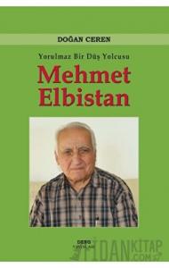 Yorulmaz Bir Düş Yolcusu Mehmet Elbistan (Ciltli)