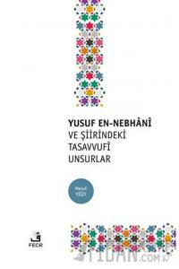 Yusuf En-Nebhani ve Şiirindeki Tasavvufi Unsurlar