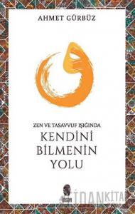 Zen ve Tasavvuf Işığında Kendini Bilmenin Yolu