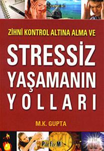 Zihni Kontrol Altına Alma ve Stressiz Yaşamanın Yolları