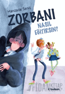Zorbanı Nasıl Eğitirsin?