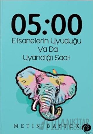 05:00 Efsanelerin Uyuduğu ya da Uyandığı Saat Metin Baytok