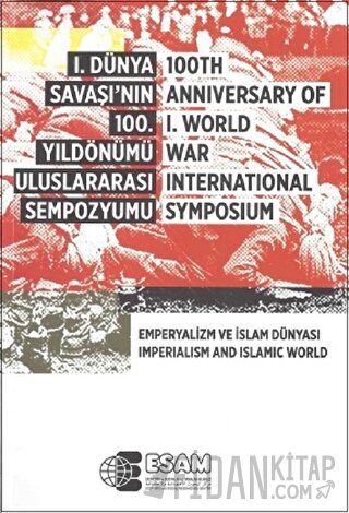 1. Dünya Savaşı’nın 100. Yıldönümü Uluslararası Sempozyumu / 100TH Anniversary Of 1.World War İnternational Symposium