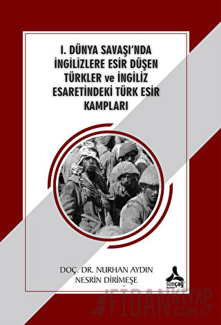 1. Dünya Savaşı'nda İngilizlere Esir Düşen Türkler ve İngiliz Esaretindeki Türk Esir Kampları