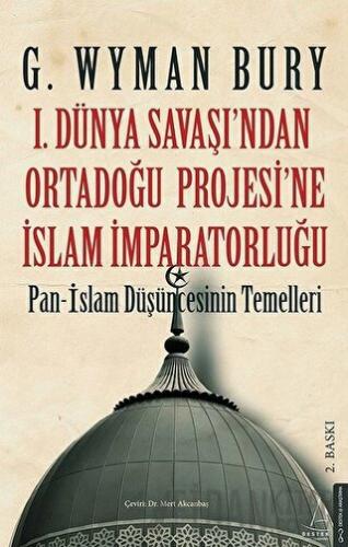 1. Dünya Savaşı'ndan Ortadoğu Projesi'ne İslam İmparatorluğu