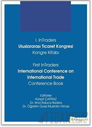 1. InTraders Uluslararası Ticaret Kongresi Kongre Kitabı - First InTraders International Conference on International Trade Conference Book