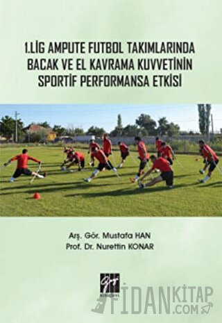1. Lig Ampute Futbol Takımlarında Bacak ve El Kavrama Kuvvetinin Sportif Performansa Etkisi