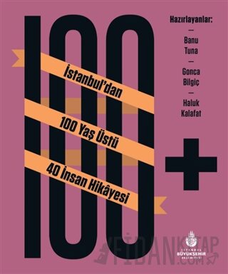 100+ İstanbul’dan 100 Yaş Üstü 40 İnsan Hikayesi (Ciltli) Banu Tuna