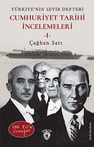 100. Yıl’a Armağan Türkiye’nin Seyir Defteri - Cumhuriyet Tarihi İncelemeleri I