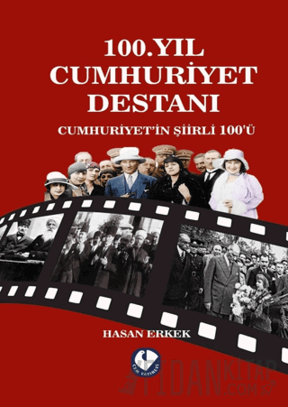 100. Yıl Cumhuriyet Destanı Cumhuriyet’in Şiirli 100'ü Hasan Erkek