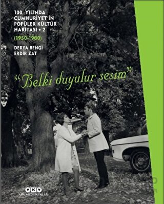 100. Yılında Cumhuriyet’in Popüler Kültür Haritası 2 (1950-1980) “Belki Duyulur Sesim”