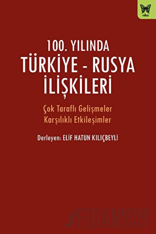 100. Yılında Türkiye - Rusya İlişkileri Kolektif