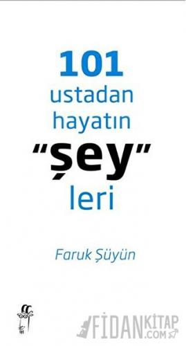 101 Ustadan Hayatın "Şey"leri (Ciltli)