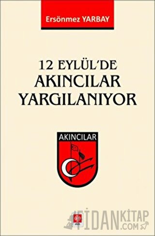 12 Eylül'de Akıncılar Yargılanıyor