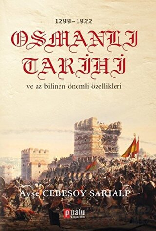 1299 - 1922 Osmanlı Tarihi ve Az Bilinen Önemli Özellikleri Ayşe Cebes