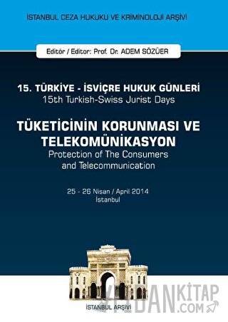 15. Türkiye - İsviçre Hukuk Günleri: Tüketicinin Korunması ve Telekomünikasyon