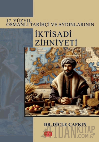 17. Yüzyıl Osmanlı Tarihçi ve Aydınlarının İktisadi Zihniyeti