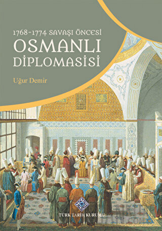 1768-1774 Savaşı Öncesi Osmanlı Diplomasisi Uğur Demir