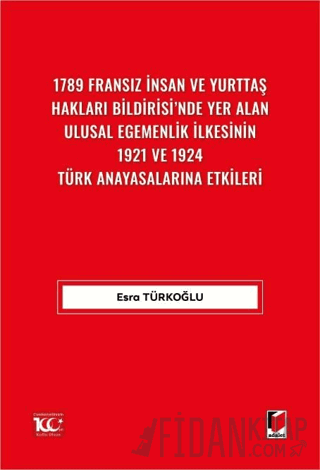 1789 Fransız İnsan ve Yurttaş Hakları Bildirisi'nde Yer Alan Ulusal Egemenlik İlkesinin 1921 ve 1924 Türk Anayasalarına Etkileri