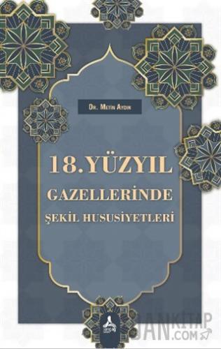 18. Yüzyıl Gazellerinde Şekil Hususiyetleri Metin Aydın