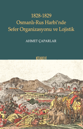 1828-1829 Osmanlı-Rus Harbi’nde Sefer Organizasyonu ve Lojistik