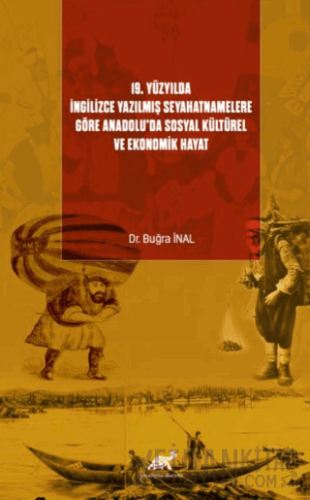 19. Yüzyılda İngilizce Yazılmış Seyahatnamelere Göre Anadolu’da Sosyal Kültürel ve Ekonomik Hayat