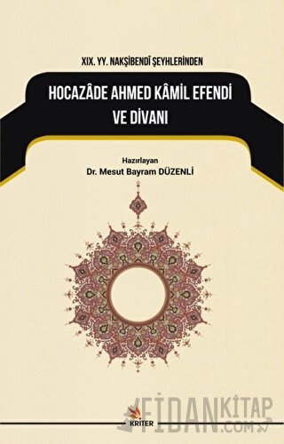 19. YY. Nakşibendi Şeyhlerinden Hocazade Ahmed Kamil Efendi ve Divanı