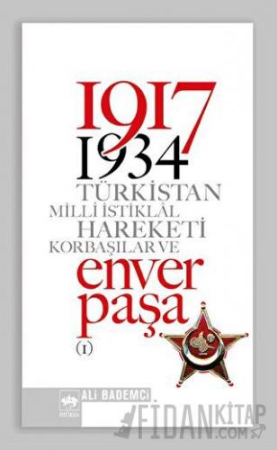 1917 - 1934 Türkistan Milli İstiklal Hareketi Korbaşılar ve Enver Paşa