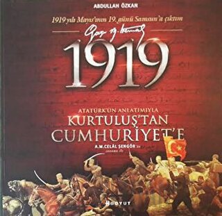 1919 Atatürk’ün Anlatımıyla Kurtuluş’tan Cumhuriyet'e Abdullah Özkan