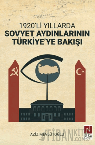 1920’li Yıllarda Sovyet Aydınlarının Türkiye’ye Bakışı Aziz Mevlütoğlu