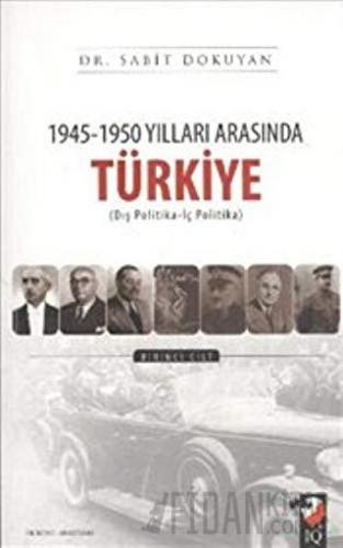 1945 - 1950 Yılları Arasında Türkiye Cilt: 1
