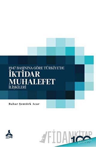 1947 Basınına Göre Türkiye’de İktidar - Muhalefet İlişkileri