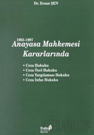 1962-1997 Anayasa Mahkemesi Kararlarında Ceza Hukuku / Ceza Özel Hukuk