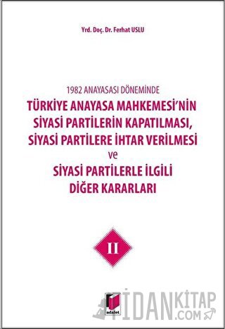 1982 Anayasası Döneminde Türkiye Anayasa Mahkemesi’nin Siyasi Partiler