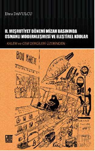 2. Meşrutiyet Dönemi Mizah Basınında Osmanlı Modernleşmesi ve Eleştirel Kodlar