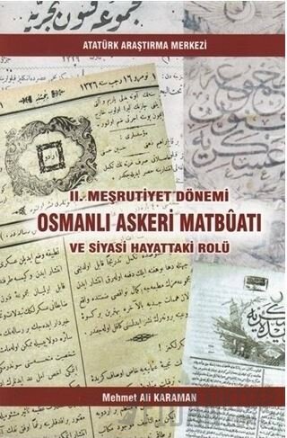 2. Meşrutiyet Dönemi Osmanlı Askeri Matbüatı ve Siyasi Hayattaki Rolü